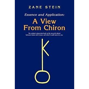 Essence and Application, a View from Chiron, Paperback - Zane B. Stein imagine