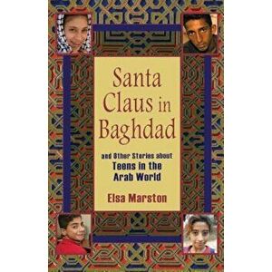 Santa Claus in Baghdad: And Other Stories about Teens in the Arab World, Paperback - Elsa Marston imagine