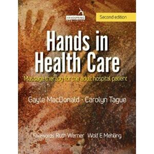 Hands in Health Care. Massage therapy for the adult hospital patient, Paperback - Carolyn Tague imagine