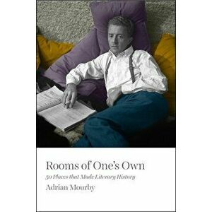 Rooms of One's Own: 50 Places That Made Literary History, Hardcover - Adrian Mourby imagine