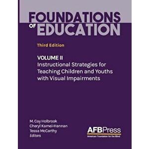 Foundations of Education: Volume II: Instructional Strategies for Teaching Children and Youths with Visual Impairments, Hardcover - M. Cay Holbrook imagine