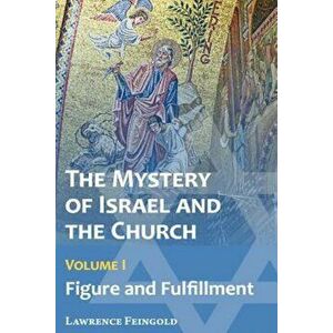The Mystery of Israel and the Church, Vol. 1: Figure and Fulfillment, Paperback - Lawrence Feingold imagine