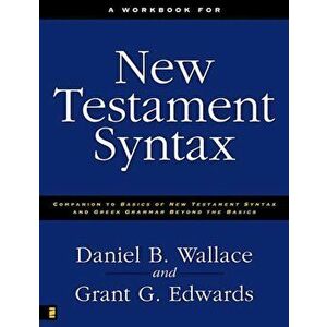 A Workbook for New Testament Syntax: Companion to Basics of New Testament Syntax and Greek Grammar Beyond the Basics, Paperback - Daniel B. Wallace imagine