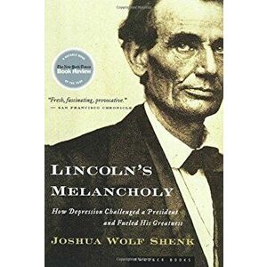 Lincoln's Melancholy: How Depression Challenged a President and Fueled His Greatness, Paperback - Joshua Wolf Shenk imagine