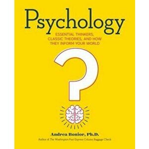 Psychology: Essential Thinkers, Classic Theories, and How They Inform Your World, Paperback - Andrea Bonior imagine