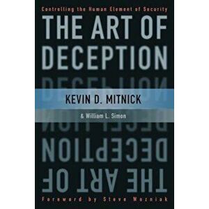 The Art of Deception: Controlling the Human Element of Security, Paperback - Kevin D. Mitnick imagine