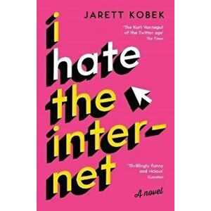 I Hate the Internet, Paperback - Jarett Kobek imagine