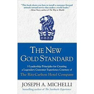 The New Gold Standard: 5 Leadership Principles for Creating a Legendary Customer Experience Courtesy of the Ritz-Carlton Hotel Company, Hardcover - Jo imagine