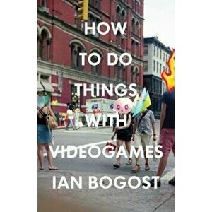How to Do Things with Videogames, Paperback - Ian Bogost imagine