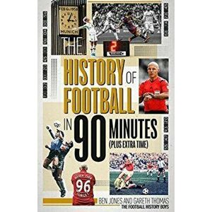History of Football in 90 Minutes. (Plus Extra-Time), Hardback - Gareth Thomas imagine