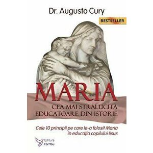Maria. Cea mai stralucita educatoare din istorie. Editia a II-a - Augusto Cury imagine
