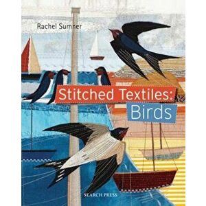 Stitched Textiles: Birds, Paperback - Rachel Sumner imagine