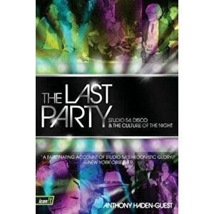 The Last Party: Studio 54, Disco, and the Culture of the Night, Paperback - Anthony Haden-Guest imagine