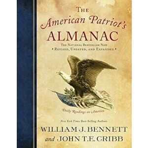 The American Patriot's Almanac: Daily Readings on America, Paperback - William J. Bennett imagine
