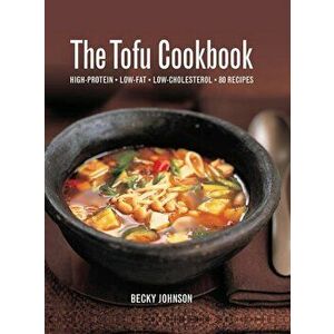 The Tofu Cookbook: High-Protein, Low-Fat, Low-Cholesterol, 80 Recipes, Hardcover - Becky Johnson imagine