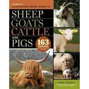 Storey's Illustrated Breed Guide to Sheep, Goats, Cattle and Pigs: 163 Breeds from Common to Rare, Paperback - Carol Ekarius imagine