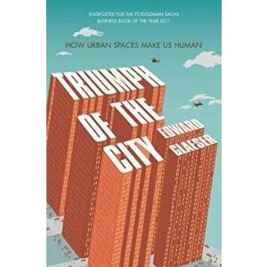 Triumph of the City, Paperback - Edward Glaeser imagine