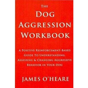 Dog Aggression Workbook, Paperback - James O'Heare imagine