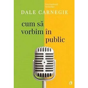 Cum sa vorbim in public. Ed. A III-a. revizuita - Dale Carnegie imagine
