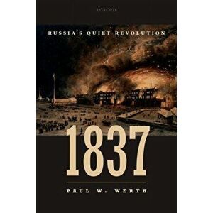 1837. Russia's Quiet Revolution, Hardback - Paul W. Werth imagine