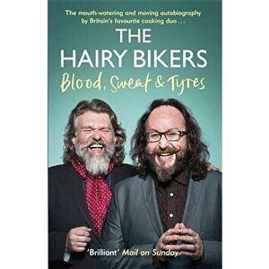 The Hairy Bikers Blood, Sweat and Tyres: The Autobiography, Paperback - Hairy Bikers imagine