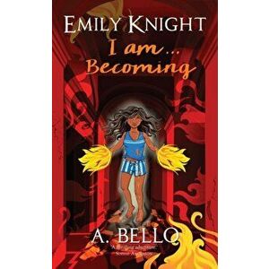 Emily Knight I am... Becoming, Paperback - A. Bello imagine
