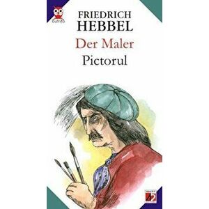 Der Maler / Pictorul - Friedrich Hebbel imagine