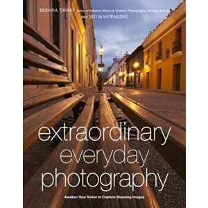 Extraordinary Everyday Photography: Awaken Your Vision to Create Stunning Images Wherever You Are, Paperback - Brenda Tharp imagine