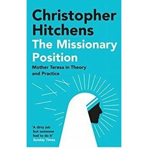 Missionary Position. Mother Teresa in Theory and Practice, Paperback - Christopher Hitchens imagine