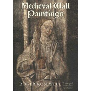 Medieval Wall Paintings in English and Welsh Churches, Paperback - Roger Rosewell imagine