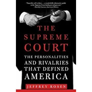 The Supreme Court: The Personalities and Rivalries That Defined America, Paperback - Jeffrey Rosen imagine
