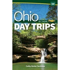 Ohio Day Trips by Theme, Paperback - Cathy Hester Seckman imagine