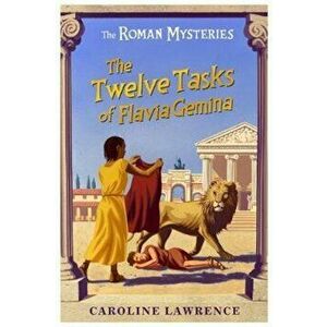 Roman Mysteries: The Twelve Tasks of Flavia Gemina, Paperback - Caroline Lawrence imagine