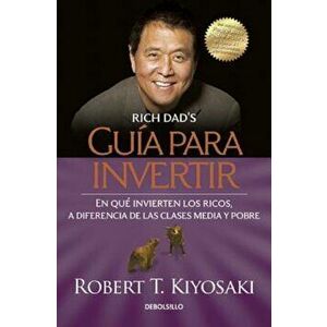 Guaa Para Invertir / Rich Dad's Guide to Investing: What the Rich Invest in That the Poor and the Middle Class Do Not!, Paperback - Robert Kiyosaki imagine