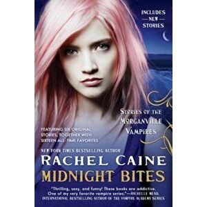Midnight Bites: Stories of the Morganville Vampires, Paperback - Rachel Caine imagine