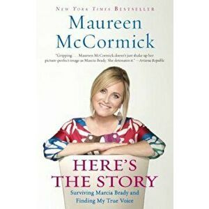 Here's the Story: Surviving Marcia Brady and Finding My True Voice, Paperback - Maureen McCormick imagine