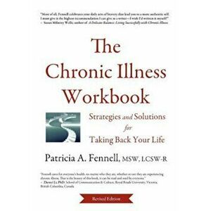 The Chronic Illness Workbook: Strategies and Solutions for Taking Back Your Life, Paperback - Patricia A. Fennell imagine
