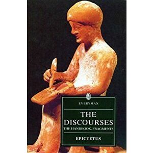 The Discourses of Epictetus: The Handbook, Fragments, Paperback - Epictetus imagine