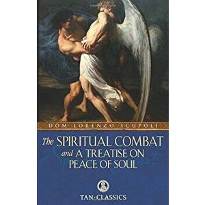 The Spiritual Combat and a Treatise on Peace of Soul, Paperback - Dom Lorenzo Scupoli imagine