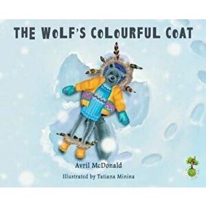 Wolf's Colourful Coat, Paperback - Avril McDonald imagine