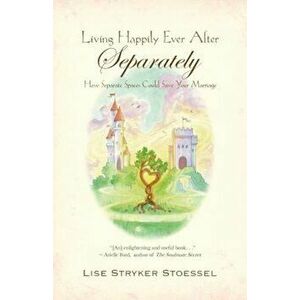 Living Happily Ever After--Separately, Paperback - Lise Stryker Stoessel imagine