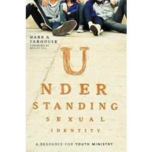 Understanding Sexual Identity: A Resource for Youth Ministry, Paperback - Mark A. Yarhouse imagine