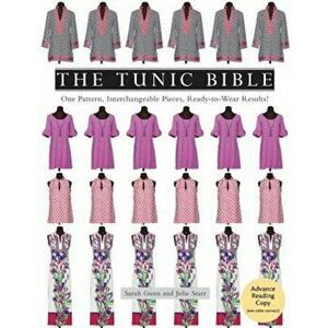 The Tunic Bible: One Pattern, Interchangeable Pieces, Ready-To-Wear Results!, Paperback - Sarah Gunn imagine