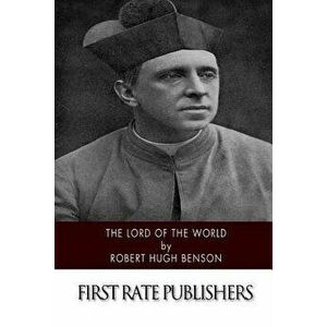 Lord of the World, Paperback - Robert Hugh Benson imagine