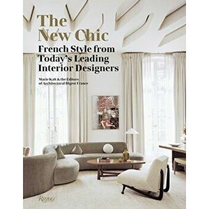 The New Chic: French Style from Today's Leading Interior Designers, Hardcover - Marie Kalt imagine