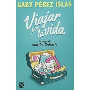 Viajar Por La Vida, Paperback - Gaby Perez Islas imagine