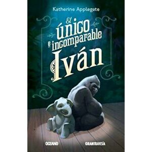 El Unico E Incomparable Ivan, Paperback - Katherine Applegate imagine