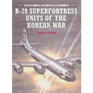 B-29 Superfortress Units of the Korean War, Paperback - Robert F. Dorr imagine