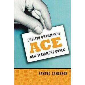 English Grammar to Ace New Testament Greek, Paperback - Samuel Lamerson imagine