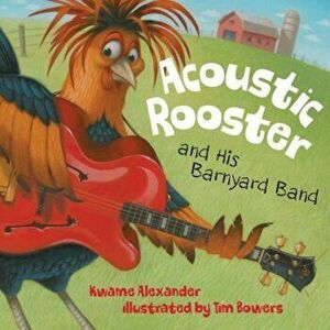 Acoustic Rooster and His Barny, Hardcover - Kwame Alexander imagine